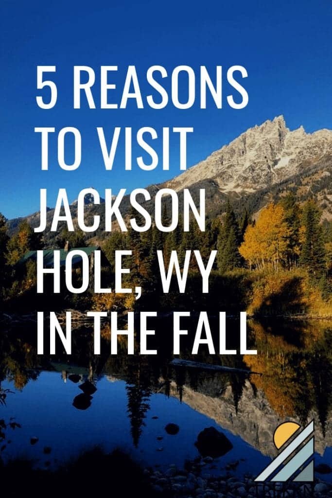 5 reasons to visit Jackson Hole, Wyoming in the fall